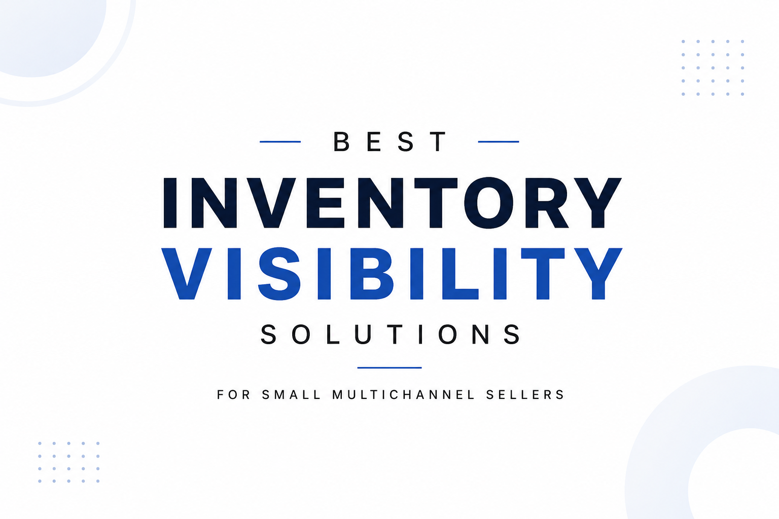 Best Inventory Visibility Solutions for Small Multichannel Sellers